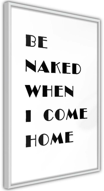 Juliste Artgeist Be Naked When I Come Home kehyksillä eri kokoja